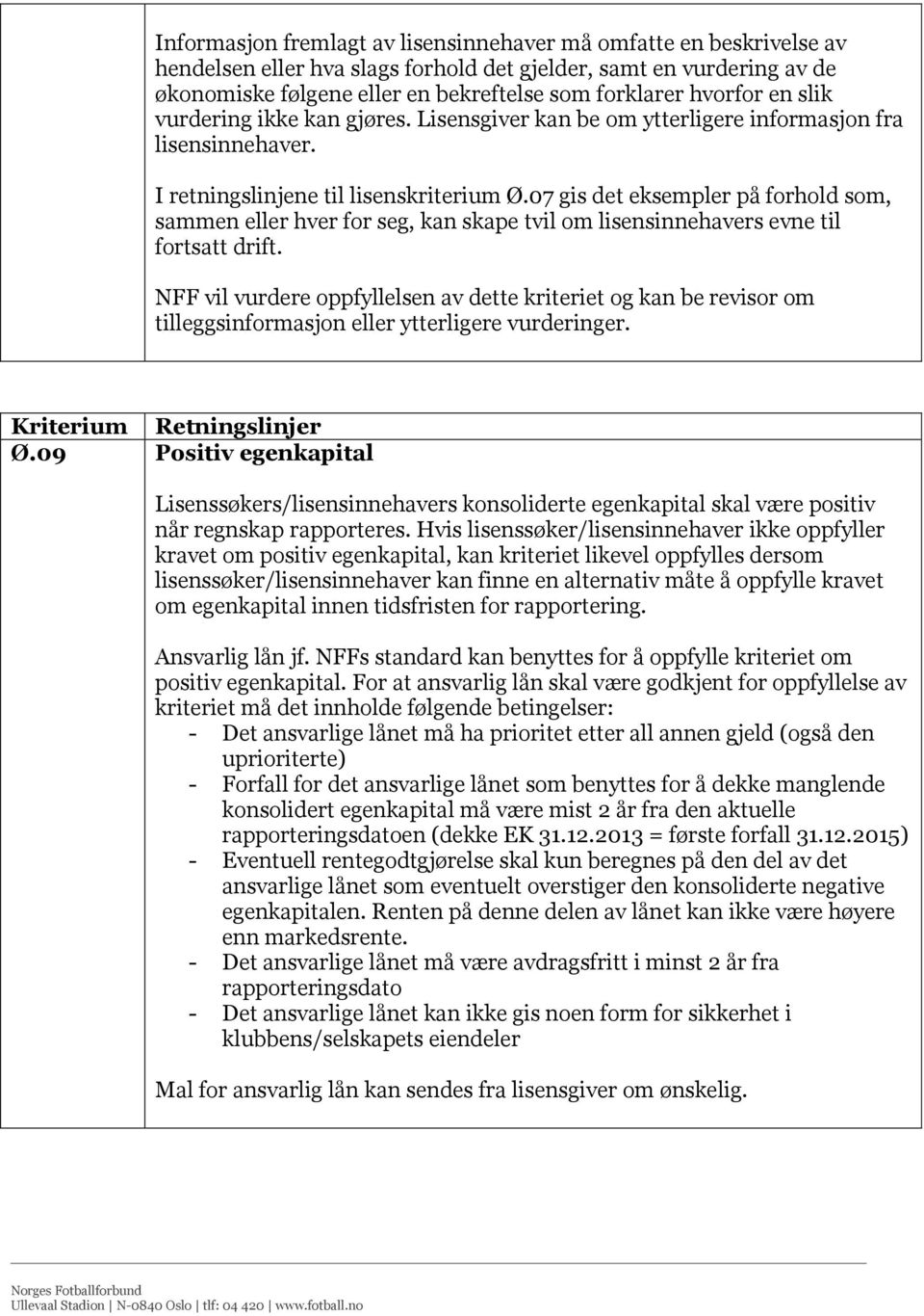 07 gis det eksempler på forhold som, sammen eller hver for seg, kan skape tvil om lisensinnehavers evne til fortsatt drift.