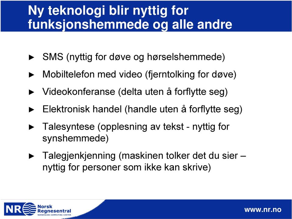 forflytte seg) Elektronisk handel (handle uten å forflytte seg) Talesyntese (opplesning av tekst