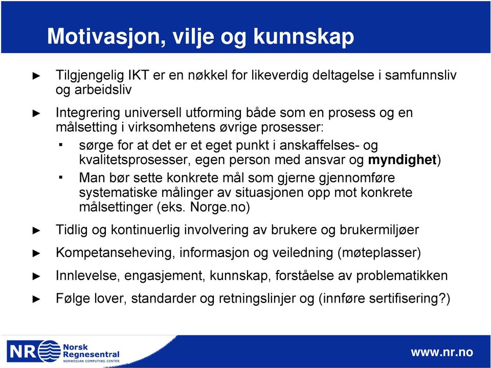 mål som gjerne gjennomføre systematiske målinger av situasjonen opp mot konkrete målsettinger (eks. Norge.