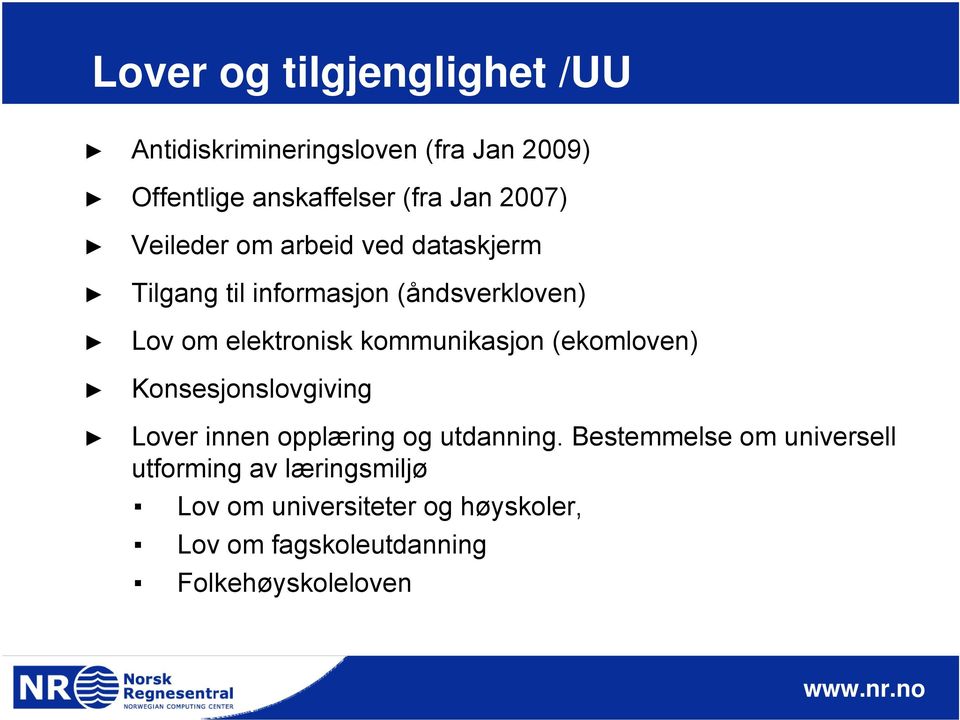 kommunikasjon (ekomloven) Konsesjonslovgiving Lover innen opplæring og utdanning.