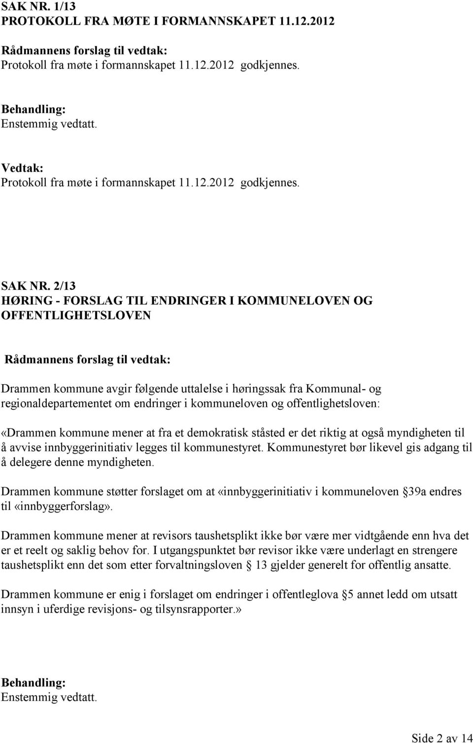 offentlighetsloven: «Drammen kommune mener at fra et demokratisk ståsted er det riktig at også myndigheten til å avvise innbyggerinitiativ legges til kommunestyret.