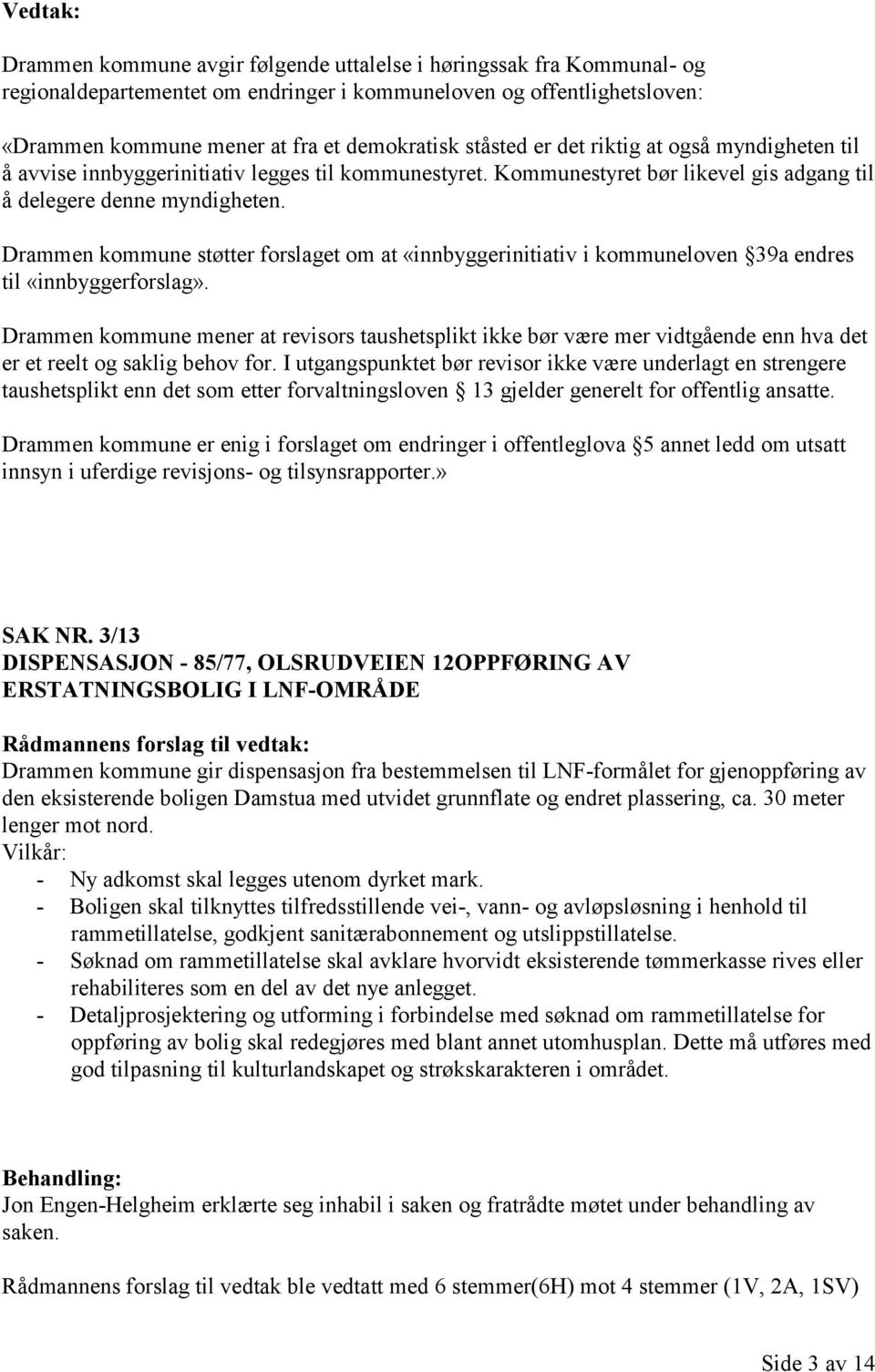 Drammen kommune støtter forslaget om at «innbyggerinitiativ i kommuneloven 39a endres til «innbyggerforslag».