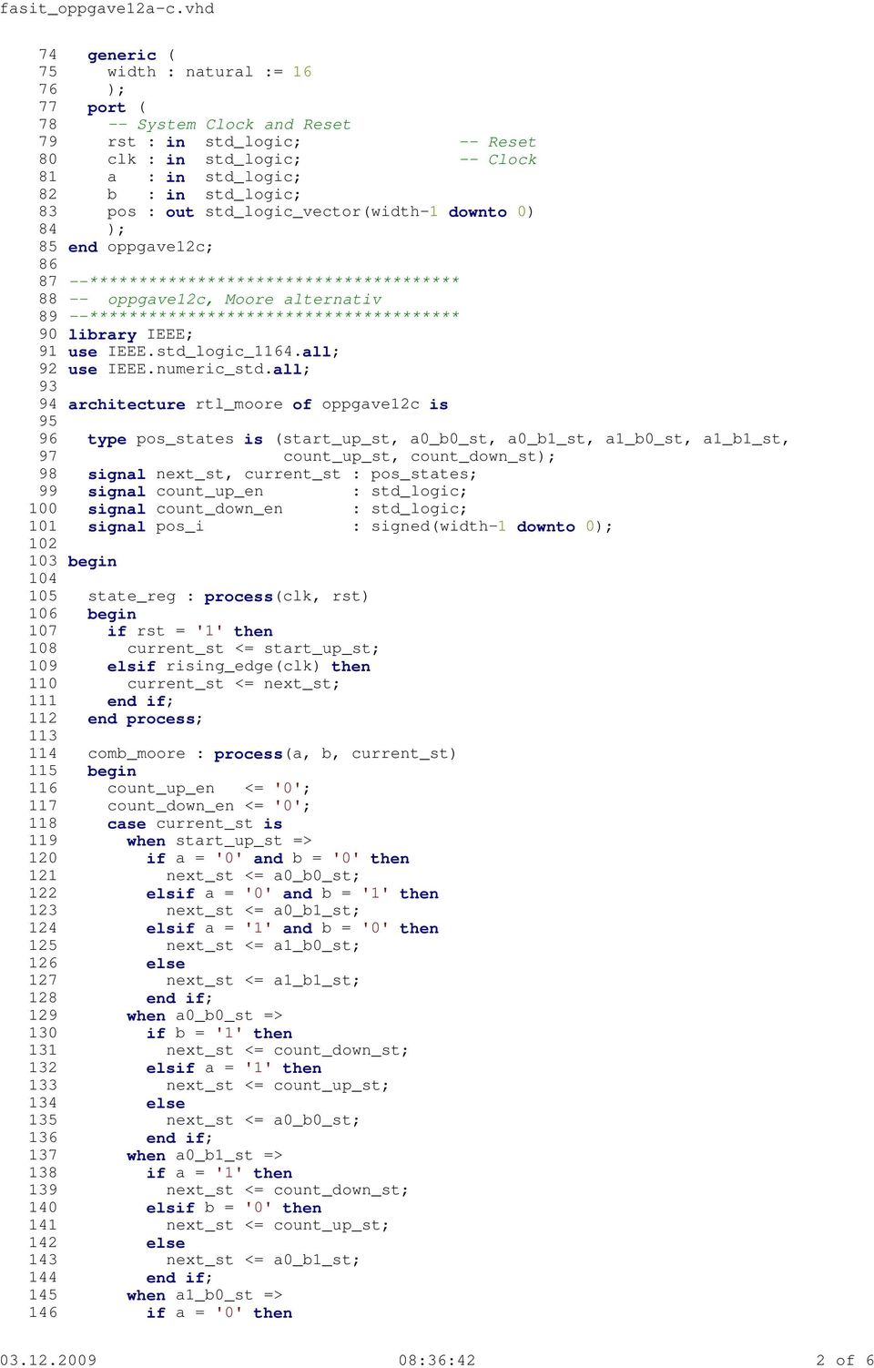 2009 08:36:42 2 of 6 74 generic ( 75 width : natural := 16 76 ); 77 port ( 78 -- System Clock and Reset 79 rst : in std_logic; -- Reset 80 clk : in std_logic; -- Clock 81 a : in std_logic; 82 b : in