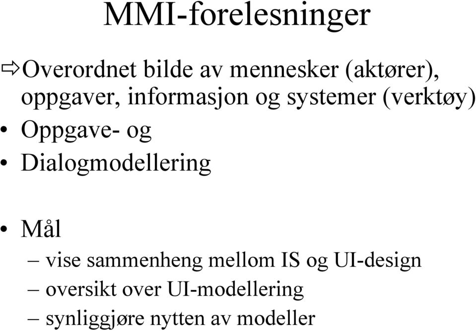 Dialogmodellering Mål vise sammenheng mellom IS og