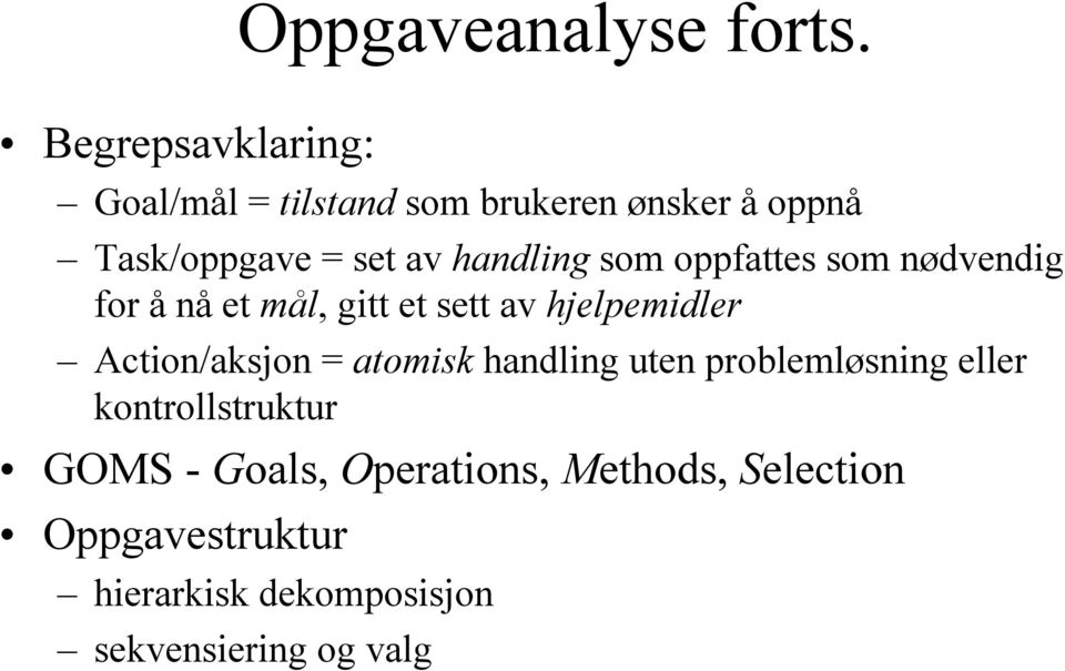 handling som oppfattes som nødvendig for å nå et mål, gitt et sett av hjelpemidler