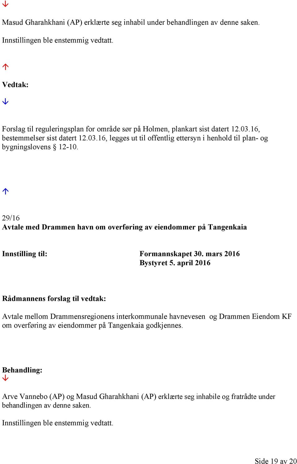 29/16 Avtale med Drammen havn om overføring av eiendommer på Tangenkaia Bystyret 5.