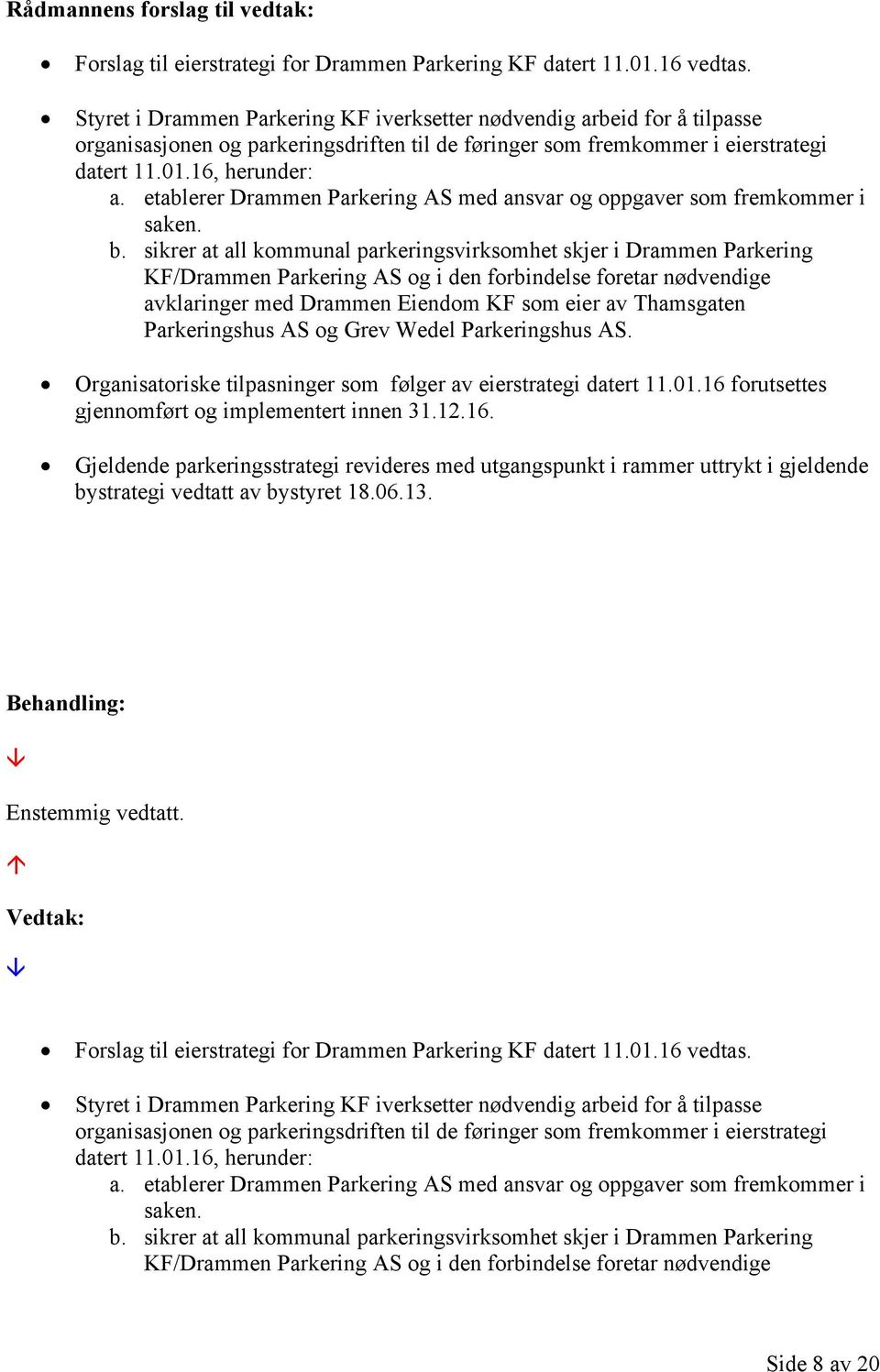 etablerer Drammen Parkering AS med ansvar og oppgaver som fremkommer i saken. b.