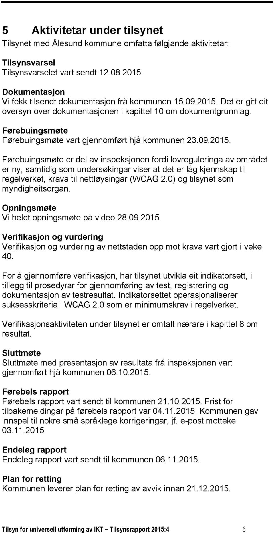 Førebuingsmøte Førebuingsmøte vart gjennomført hjå kommunen 23.09.2015.