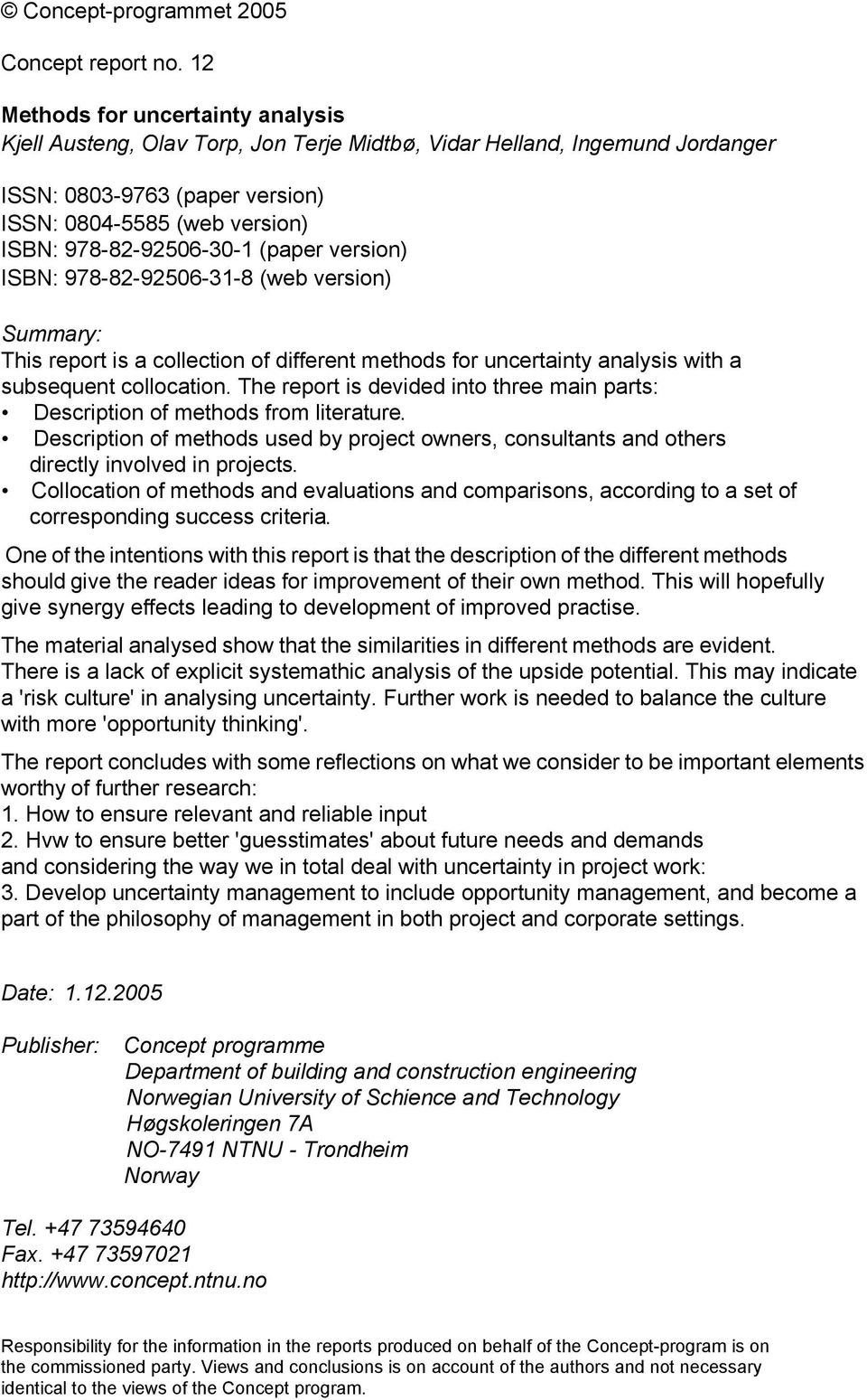 (paper version) ISBN: 978-82-92506-31-8 (web version) Summary: This report is a collection of different methods for uncertainty analysis with a subsequent collocation.