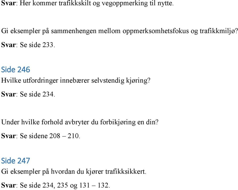 Side 246 Hvilke utfordringer innebærer selvstendig kjøring? Svar: Se side 234.