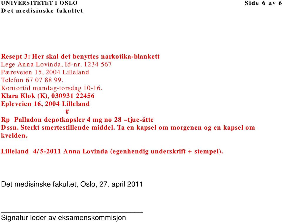 Klara Klok (K), 030931 22456 Epleveien 16, 2004 Lilleland # Rp Palladon depotkapsler 4 mg no 28 tjue-åtte Dssn.
