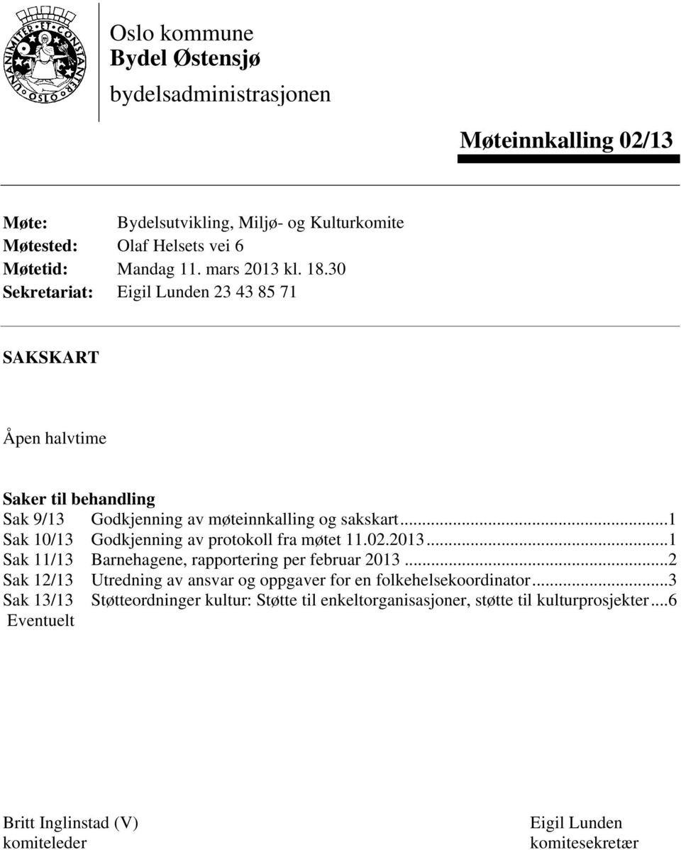 ..1 Sak 10/13 Godkjenning av protokoll fra møtet 11.02.2013...1 Sak 11/13 Barnehagene, rapportering per februar 2013.