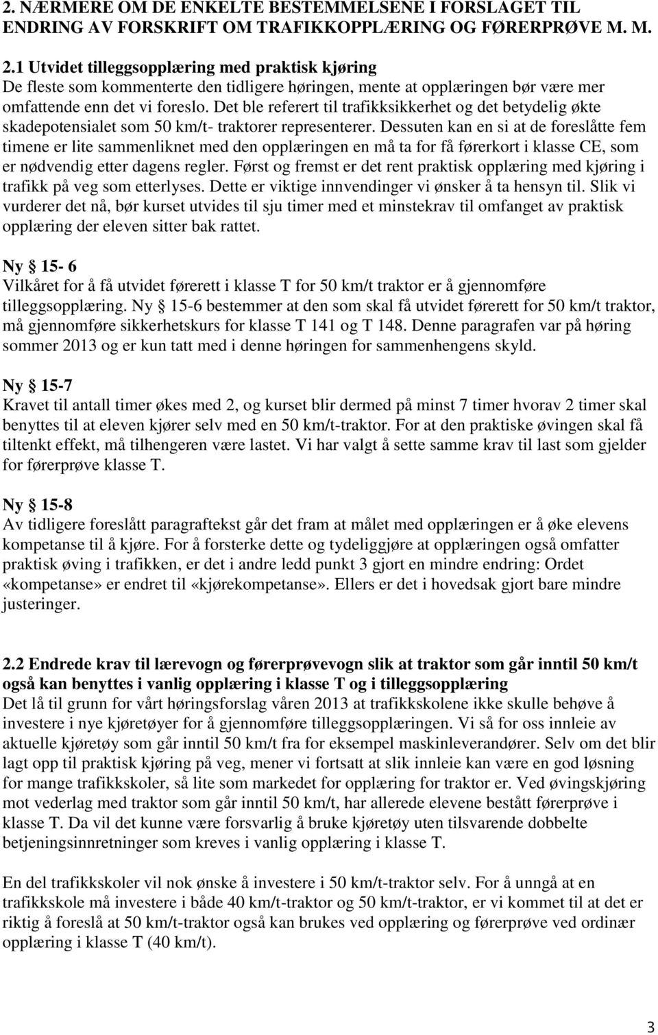 Det ble referert til trafikksikkerhet og det betydelig økte skadepotensialet som 50 km/t- traktorer representerer.