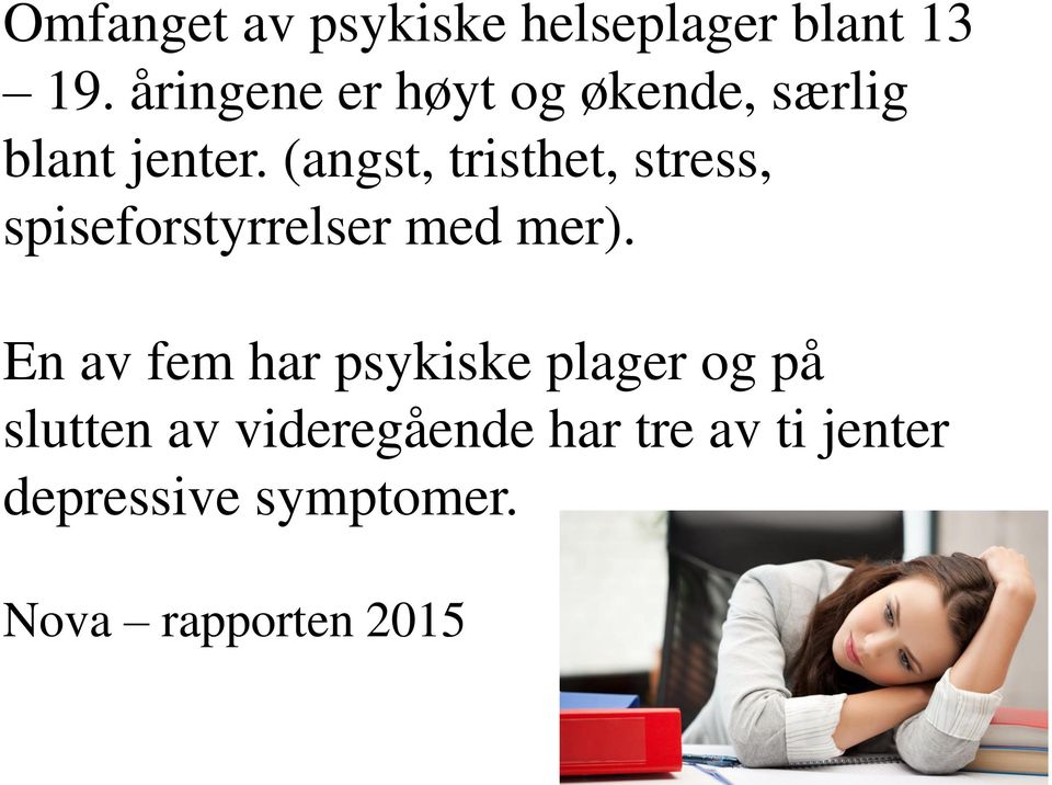 (angst, tristhet, stress, spiseforstyrrelser med mer).