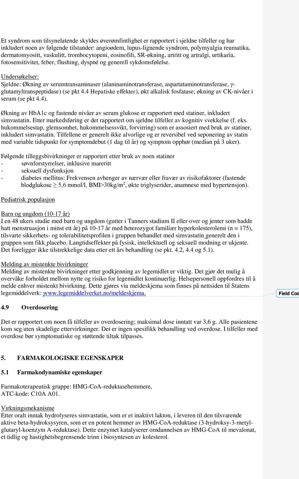 Undersøkelser: Sjeldne: Økning av serumtransaminaser (alaninaminotransferase, aspartataminotransferase, - glutamyltranspeptidase) (se pkt 4.