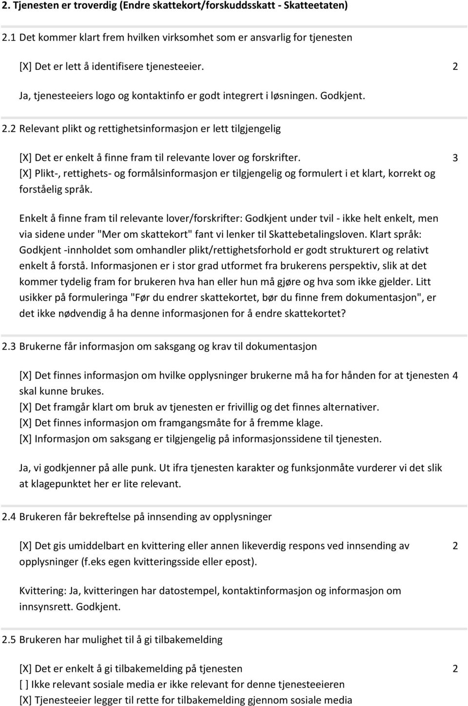 . Relevant plikt og rettighetsinformasjon er lett tilgjengelig [X] Det er enkelt å finne fram til relevante lover og forskrifter.