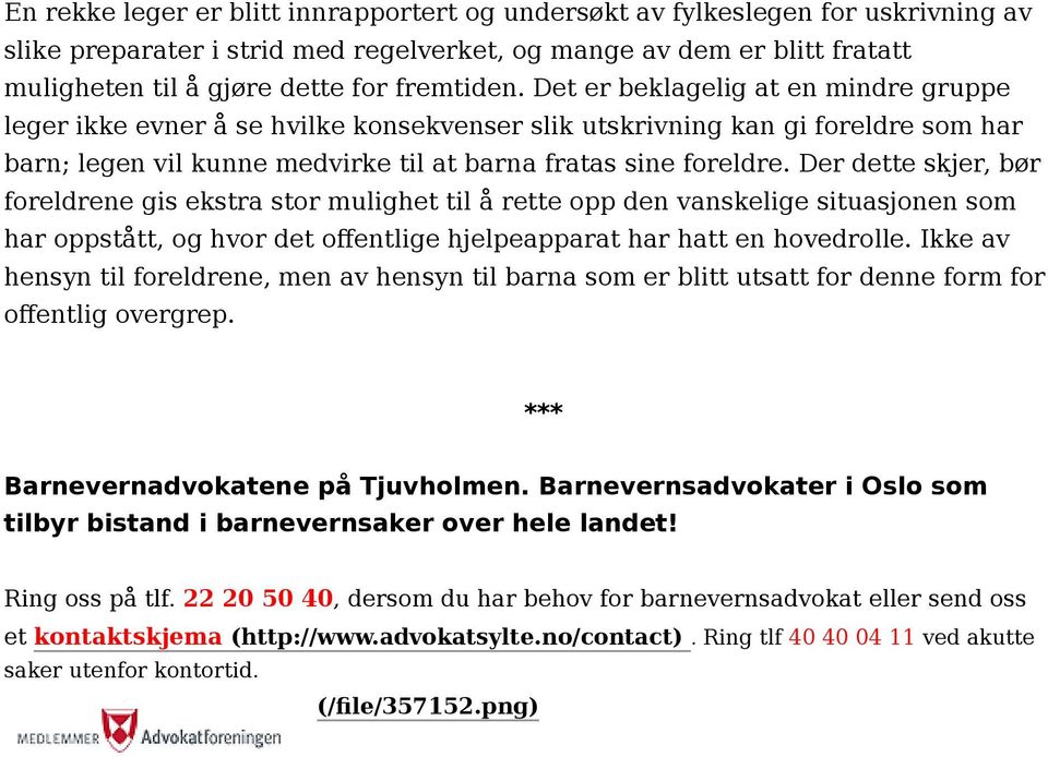 Der dette skjer, bør foreldrene gis ekstra stor mulighet til å rette opp den vanskelige situasjonen som har oppstått, og hvor det offentlige hjelpeapparat har hatt en hovedrolle.