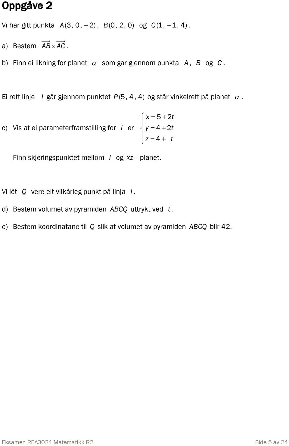 c) Vis at ei parameterframstillig for l er x 5 t y 4 t z 4 t Fi skjerigspuktet mellom l og xz plaet.