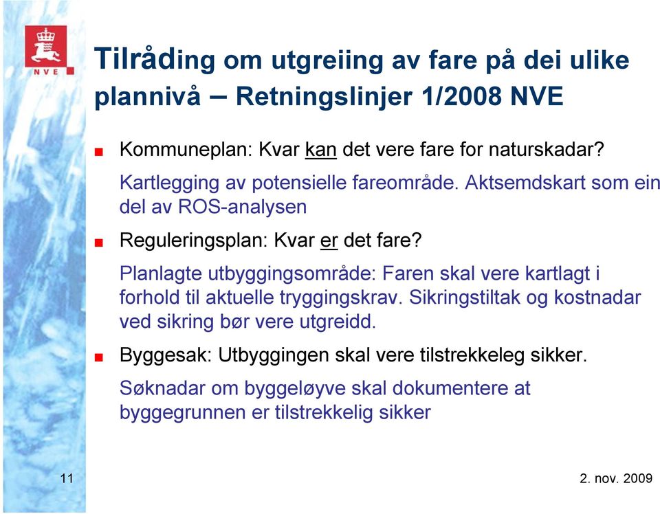 Planlagte utbyggingsområde: Faren skal vere kartlagt i forhold til aktuelle tryggingskrav.