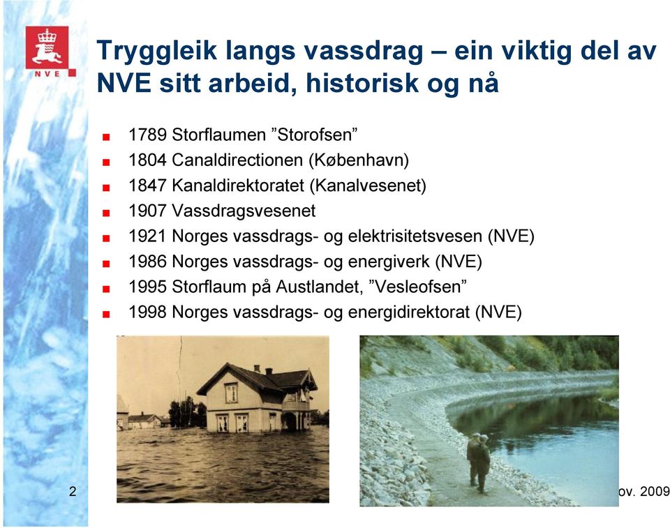 Vassdragsvesenet 1921 Norges vassdrags- og elektrisitetsvesen (NVE) 1986 Norges vassdrags- og