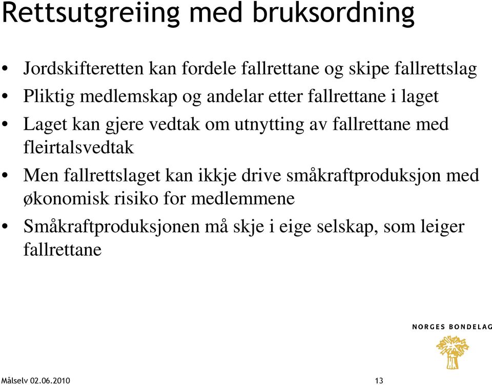 fallrettane med fleirtalsvedtak Men fallrettslaget kan ikkje drive småkraftproduksjon med økonomisk