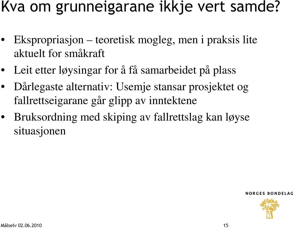 løysingar for å få samarbeidet på plass Dårlegaste alternativ: Usemje stansar