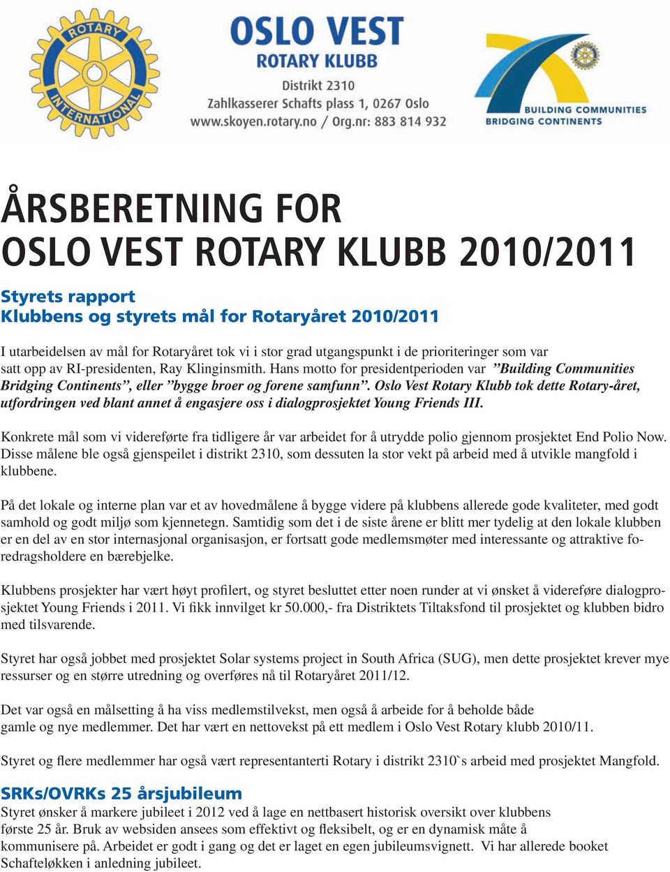 Oslo Vest Rotary Klubb tok dette Rotary-året, utfordringen ved blant annet å engasjere oss i dialogprosjektet Young Friends III.