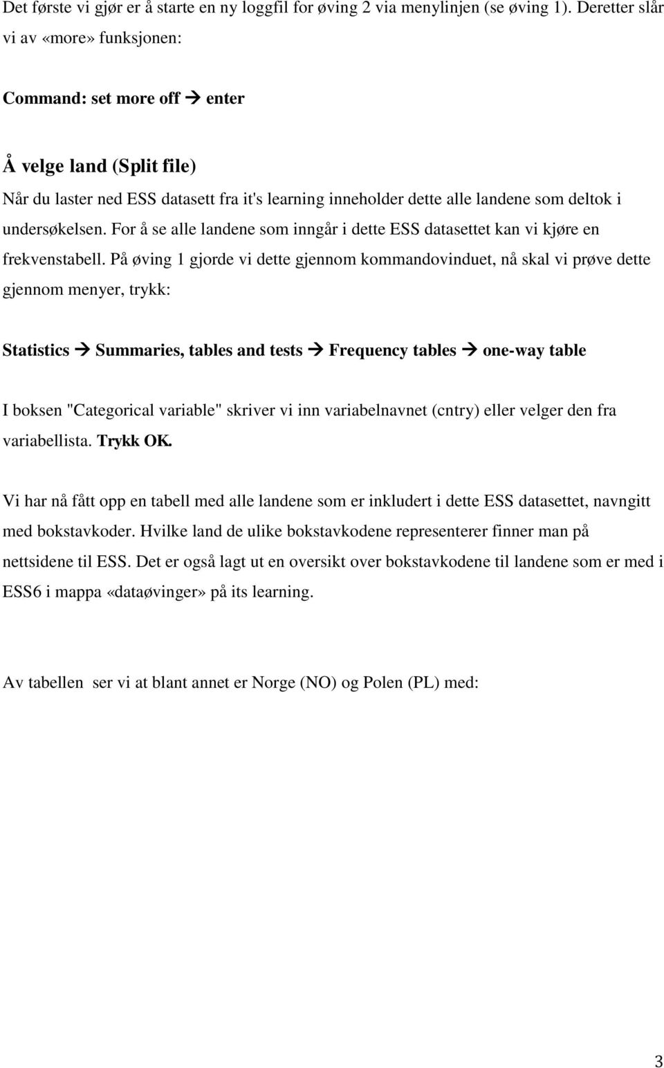 For å se alle landene som inngår i dette ESS datasettet kan vi kjøre en frekvenstabell.