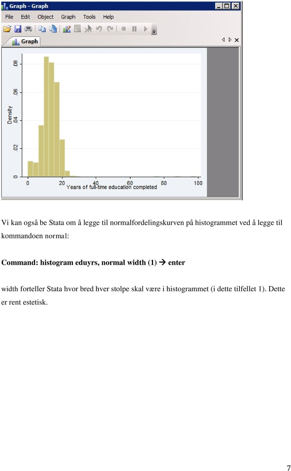 eduyrs, normal width (1) enter width forteller Stata hvor bred hver