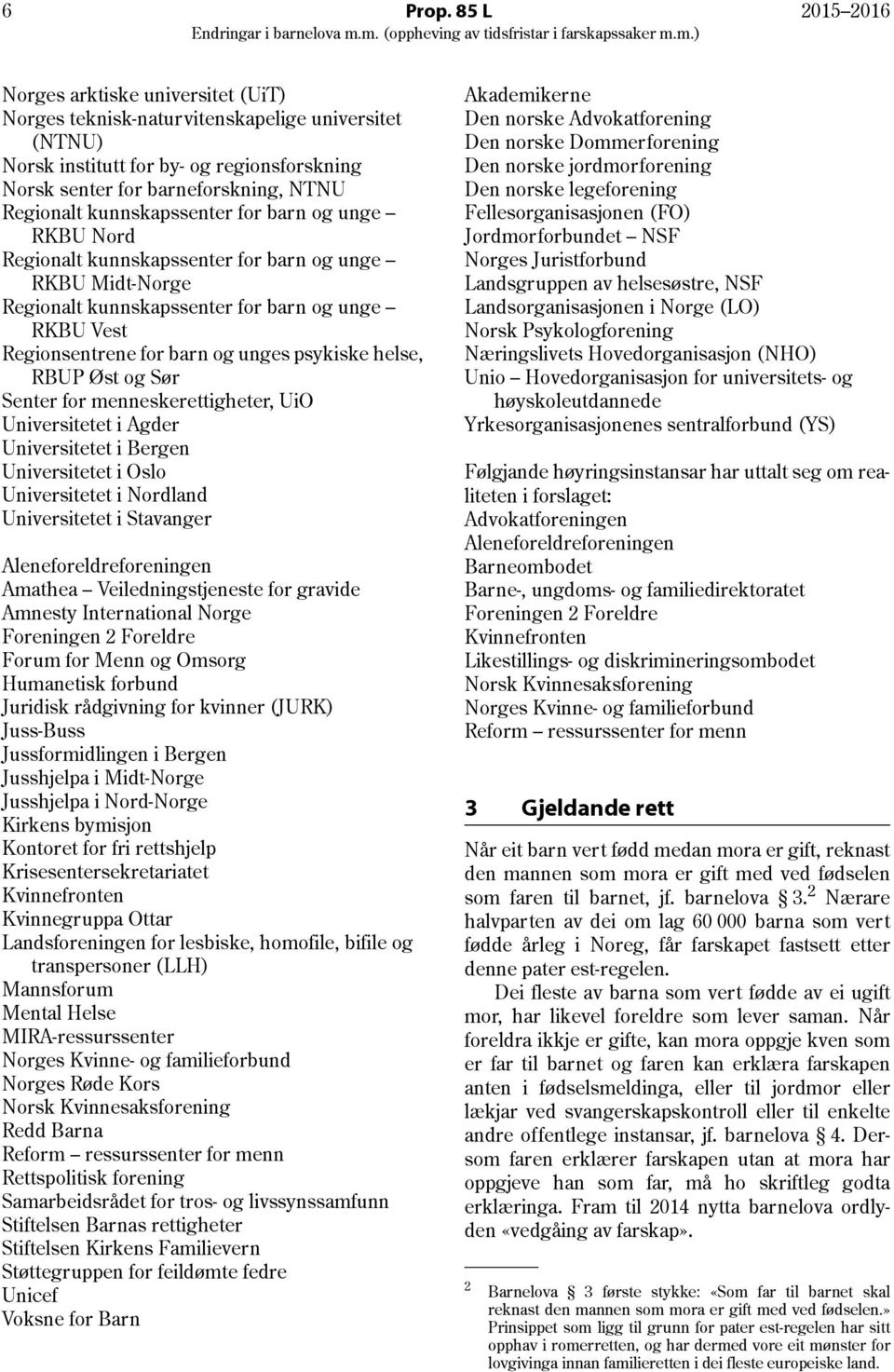 kunnskapssenter for barn og unge RKBU Nord Regionalt kunnskapssenter for barn og unge RKBU Midt-Norge Regionalt kunnskapssenter for barn og unge RKBU Vest Regionsentrene for barn og unges psykiske