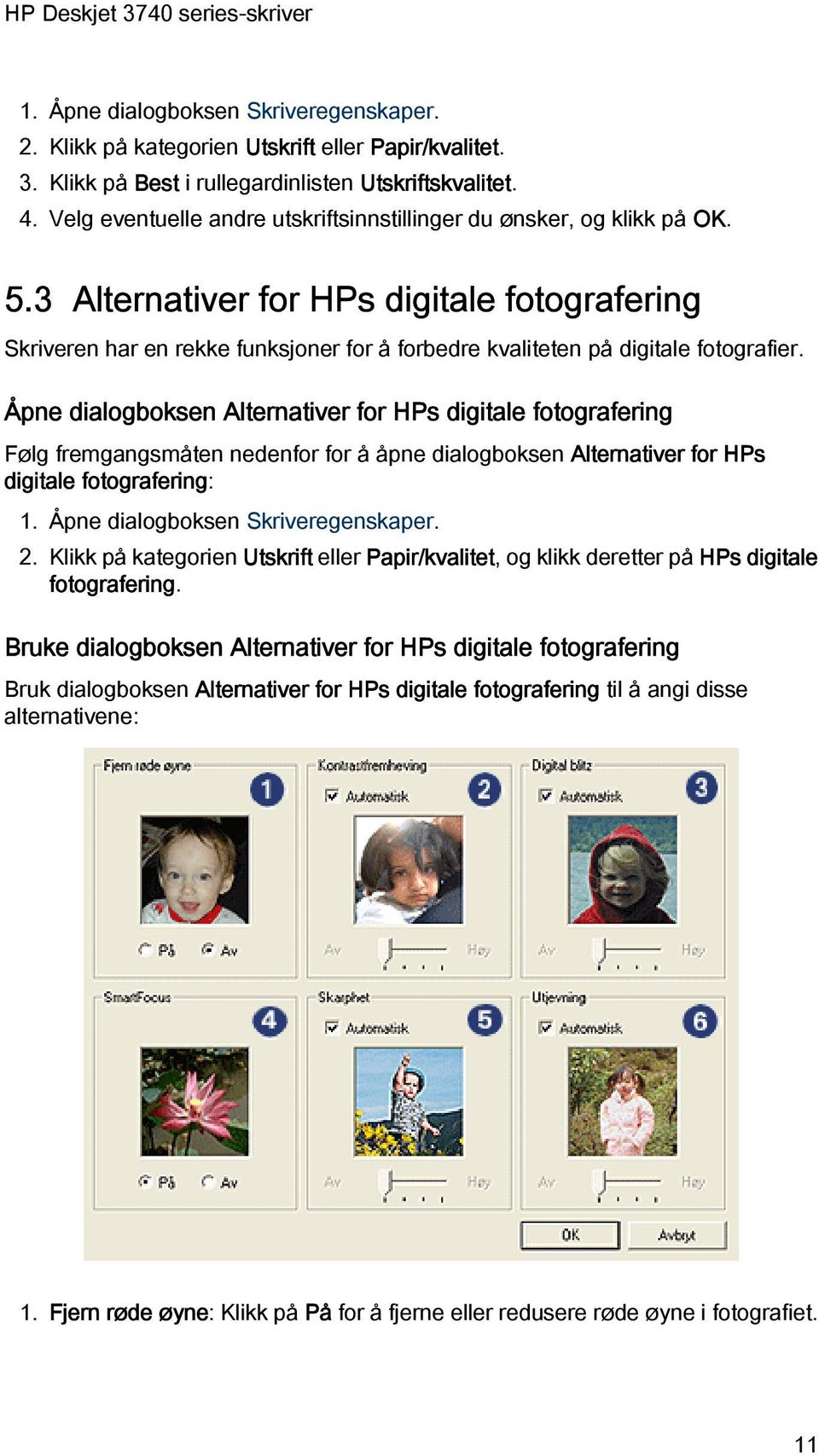 3 Alternativer for HPs digitale fotografering Skriveren har en rekke funksjoner for å forbedre kvaliteten på digitale fotografier.