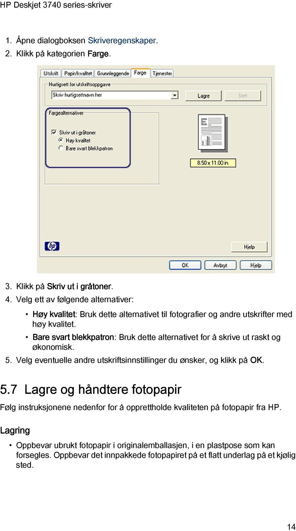 Bare svart blekkpatron: Bruk dette alternativet for å skrive ut raskt og økonomisk. 5.