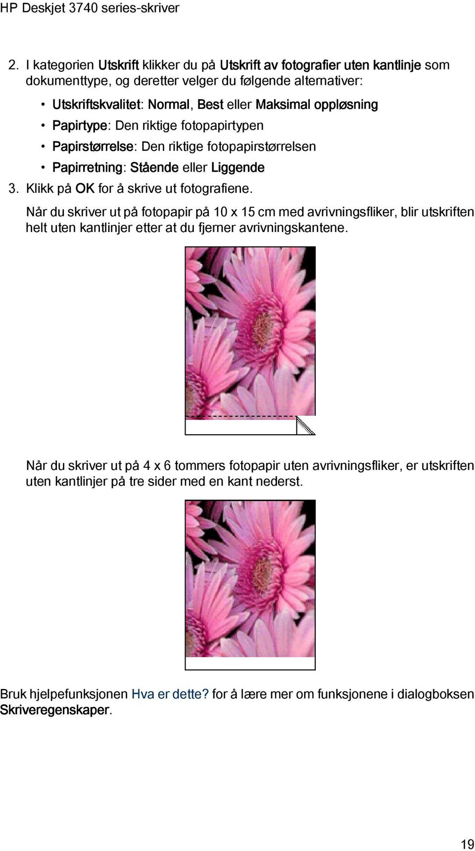 Klikk på OK for å skrive ut fotografiene. Når du skriver ut på fotopapir på 10 x 15 cm med avrivningsfliker, blir utskriften helt uten kantlinjer etter at du fjerner avrivningskantene.