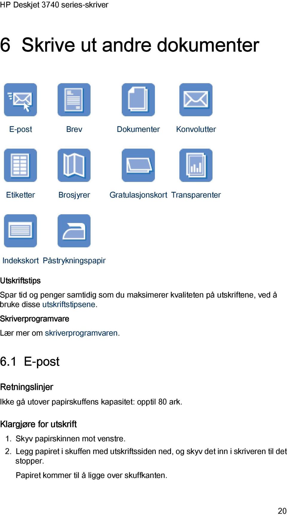 Skriverprogramvare Lær mer om skriverprogramvaren. 6.1 E-post Retningslinjer Ikke gå utover papirskuffens kapasitet: opptil 80 ark.