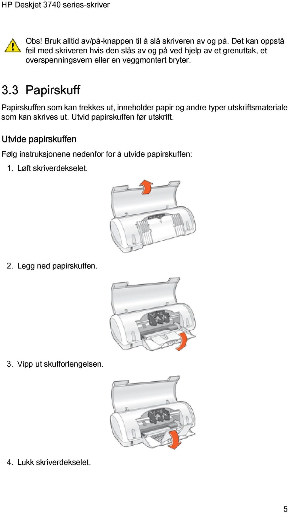 3.3 Papirskuff Papirskuffen som kan trekkes ut, inneholder papir og andre typer utskriftsmateriale som kan skrives ut.