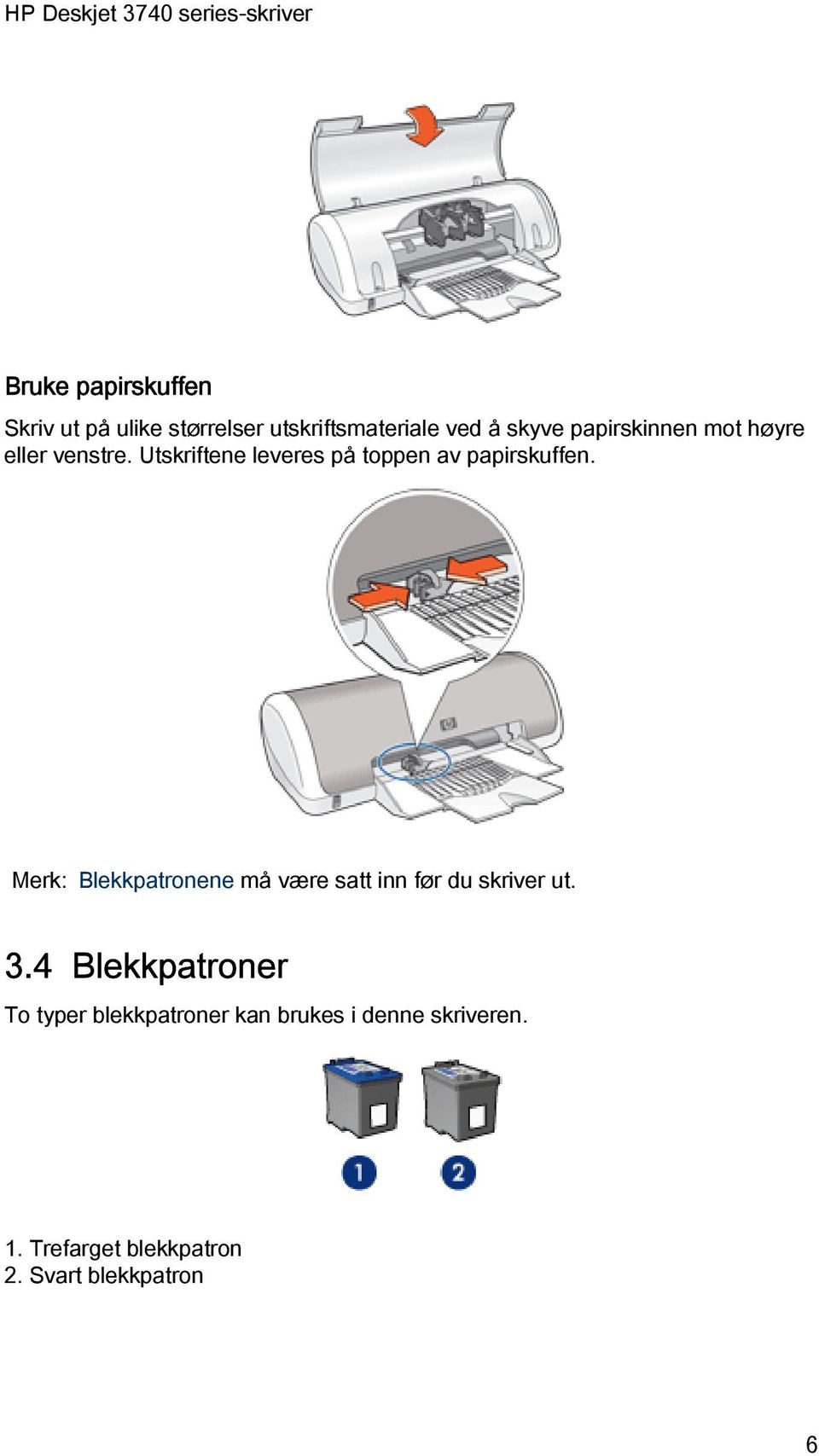 Merk: Blekkpatronene må være satt inn før du skriver ut. 3.