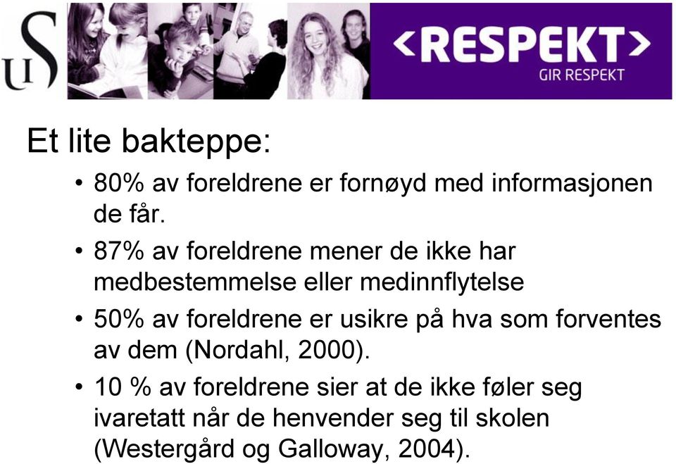 foreldrene er usikre på hva som forventes av dem (Nordahl, 2000).