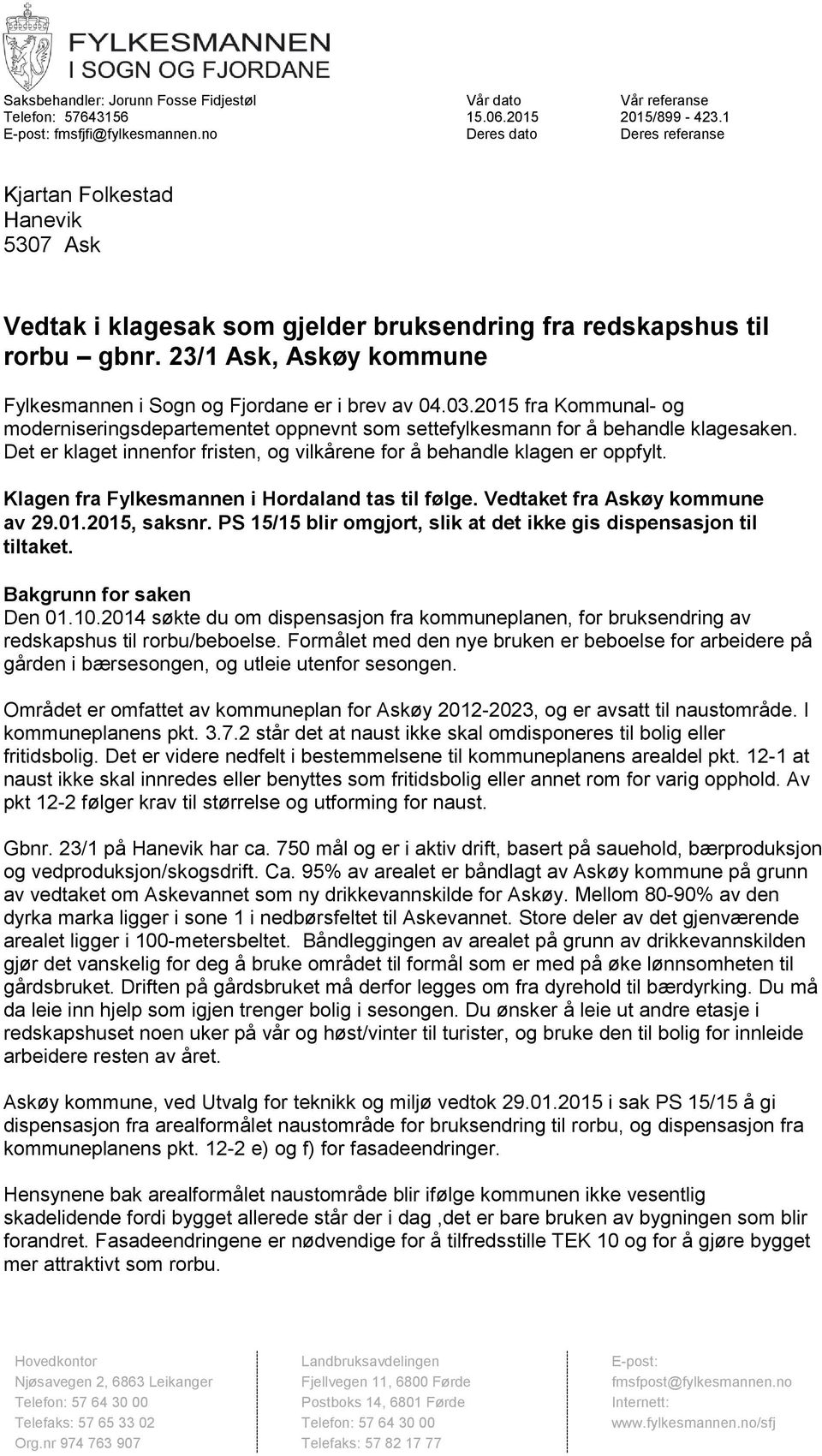 23/1 Ask, Askøy kommune Fylkesmannen i Sogn og Fjordane er i brev av 04.03.2015 fra Kommunal- og moderniseringsdepartementet oppnevnt som settefylkesmann for å behandle klagesaken.