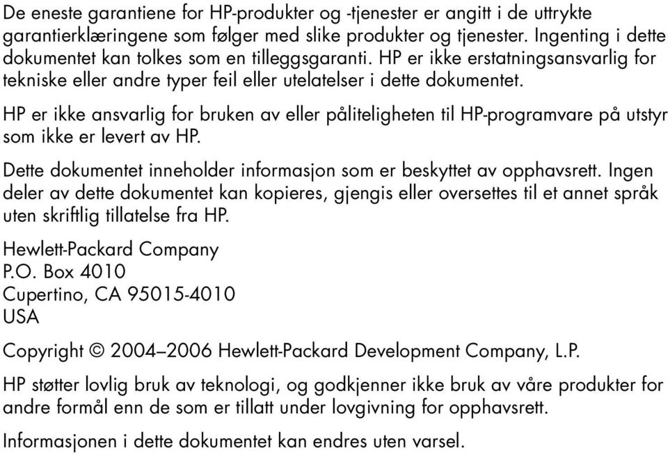 HP er ikke ansvarlig for bruken av eller påliteligheten til HP-programvare på utstyr som ikke er levert av HP. Dette dokumentet inneholder informasjon som er beskyttet av opphavsrett.