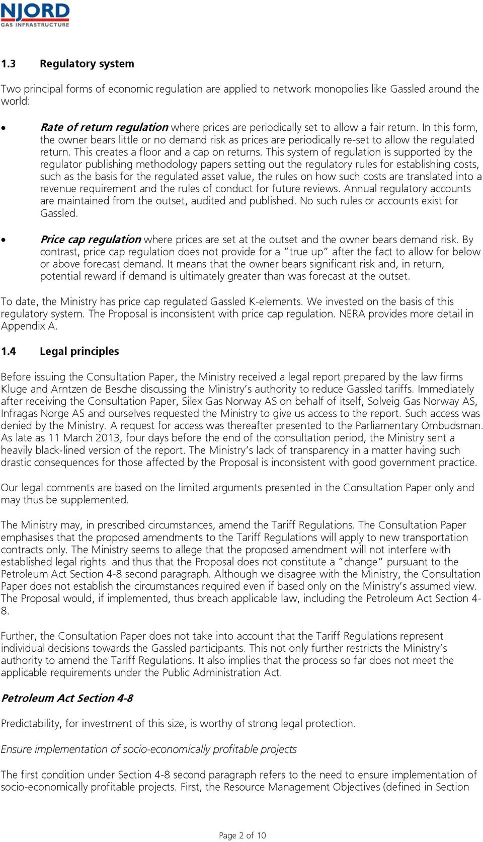 This system of regulation is supported by the regulator publishing methodology papers setting out the regulatory rules for establishing costs, such as the basis for the regulated asset value, the