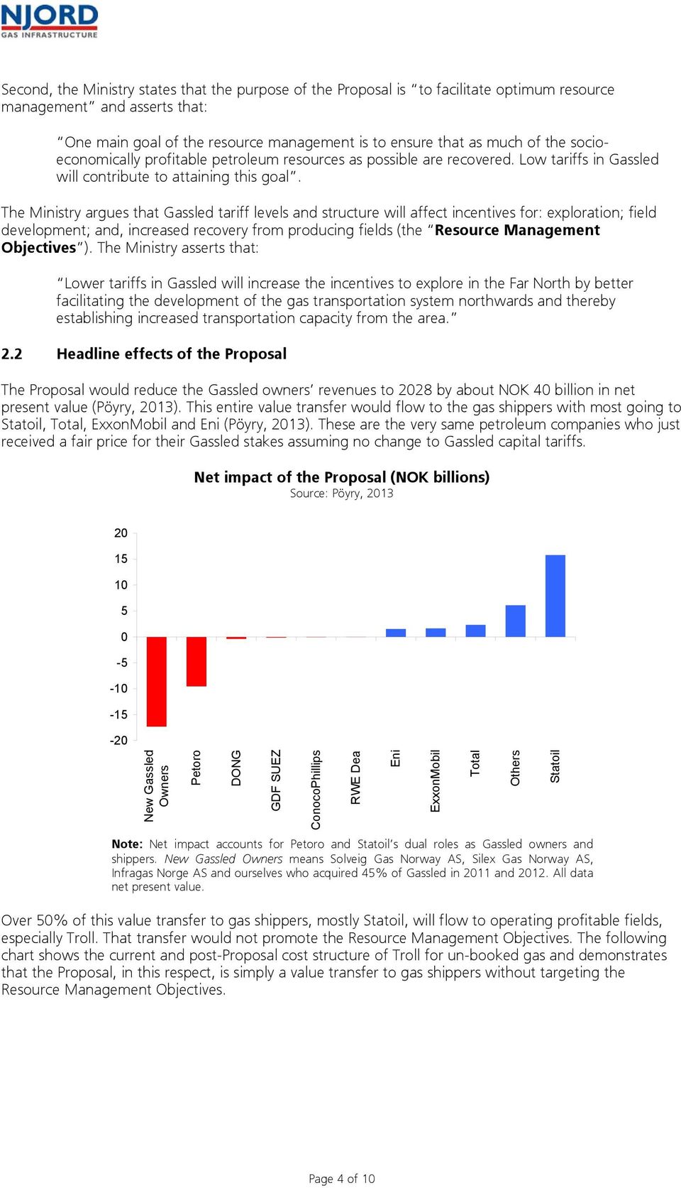 The Ministry argues that Gassled tariff levels and structure will affect incentives for: exploration; field development; and, increased recovery from producing fields (the Resource Management