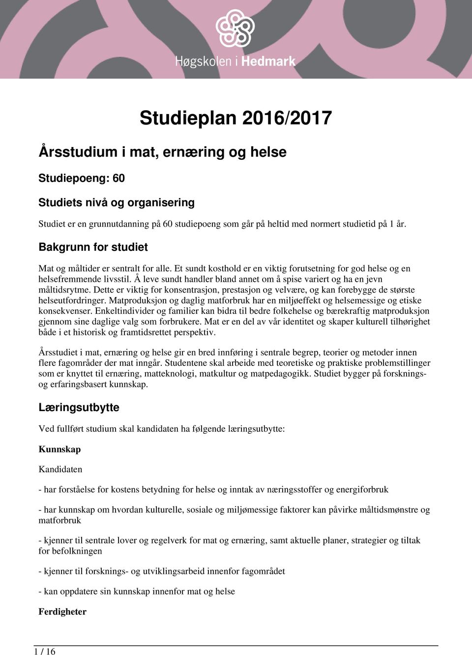 Å leve sundt handler bland annet om å spise variert og ha en jevn måltidsrytme. Dette er viktig for konsentrasjon, prestasjon og velvære, og kan forebygge de største helseutfordringer.