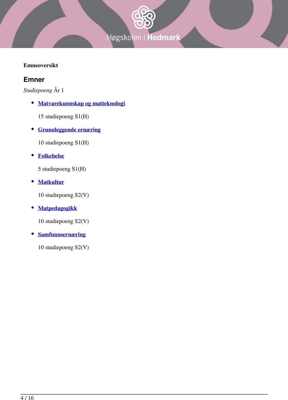 Folkehelse 5 studiepoeng S1(H) Matkultur 10 studiepoeng S2(V)