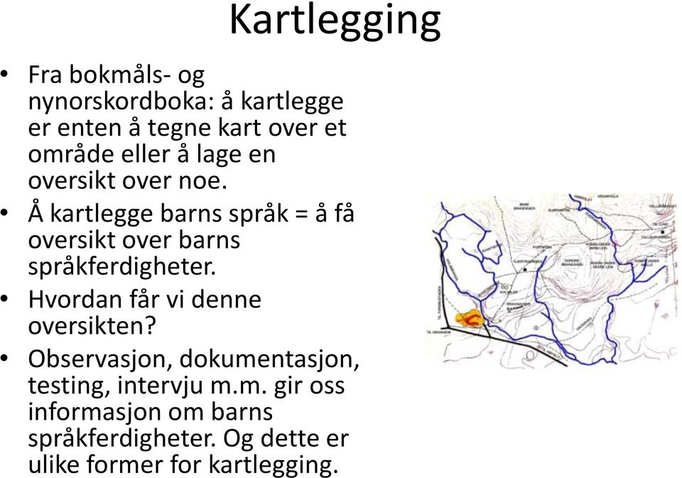 Å kartlegge barns språk = å få oversikt over barns språkferdigheter.