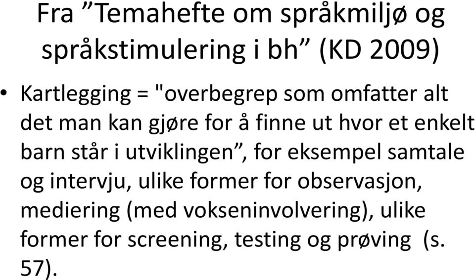 står i utviklingen, for eksempel samtale og intervju, ulike former for observasjon,