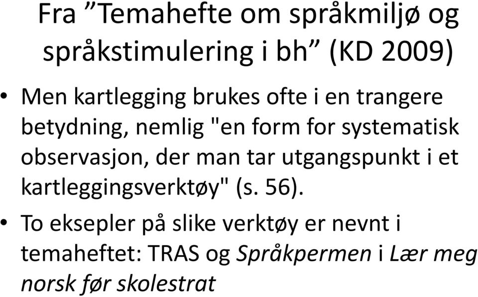 observasjon, der man tar utgangspunkt i et kartleggingsverktøy" (s. 56).