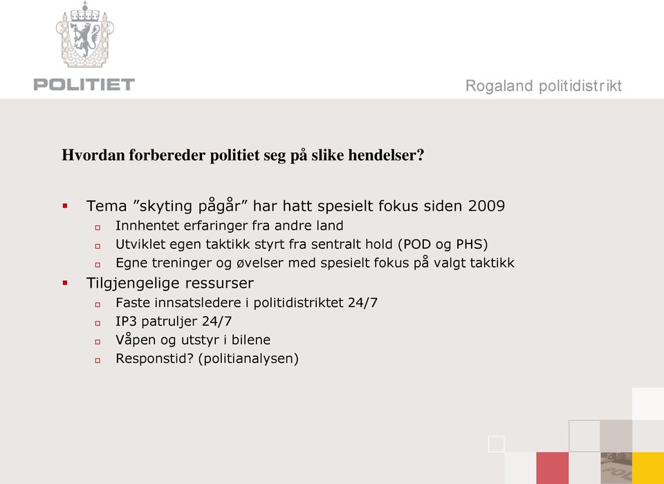 egen taktikk styrt fra sentralt hold (POD og PHS) Egne treninger og øvelser med spesielt fokus på