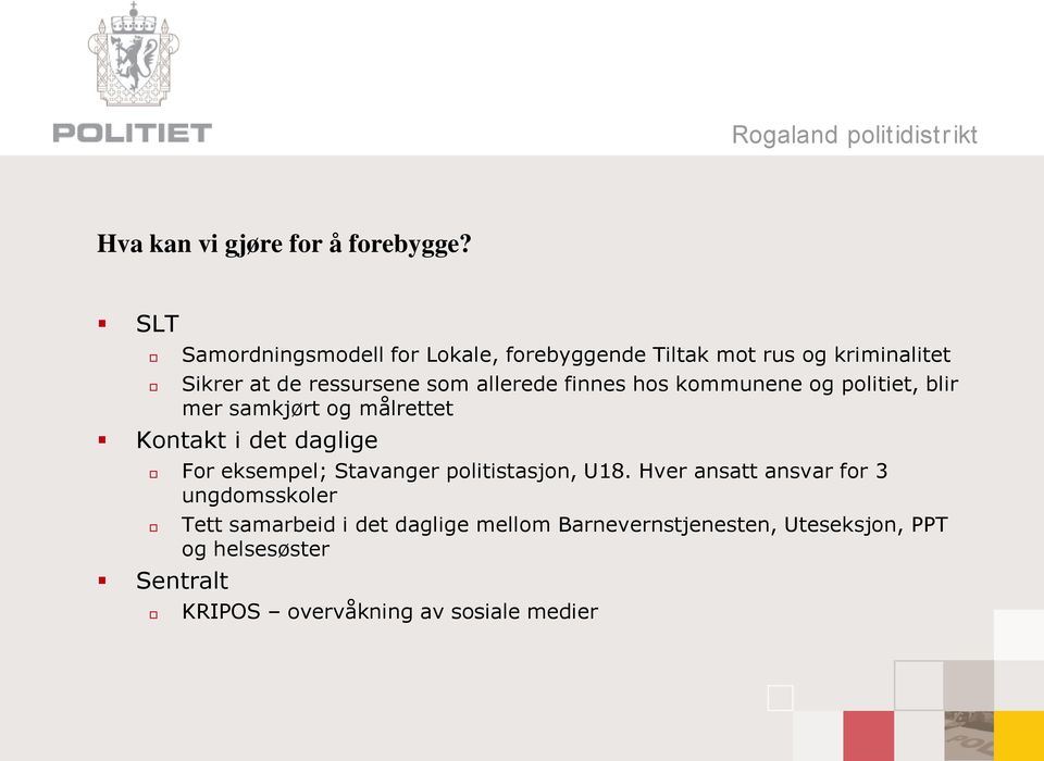 allerede finnes hos kommunene og politiet, blir mer samkjørt og målrettet Kontakt i det daglige For eksempel;