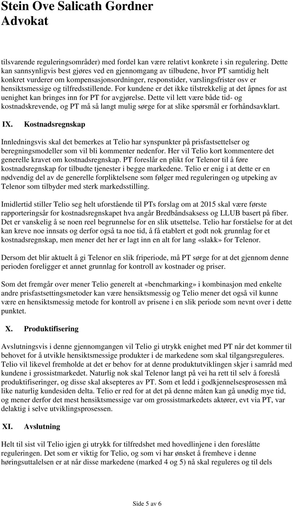 tilfredsstillende. For kundene er det ikke tilstrekkelig at det åpnes for ast uenighet kan bringes inn for PT for avgjørelse.