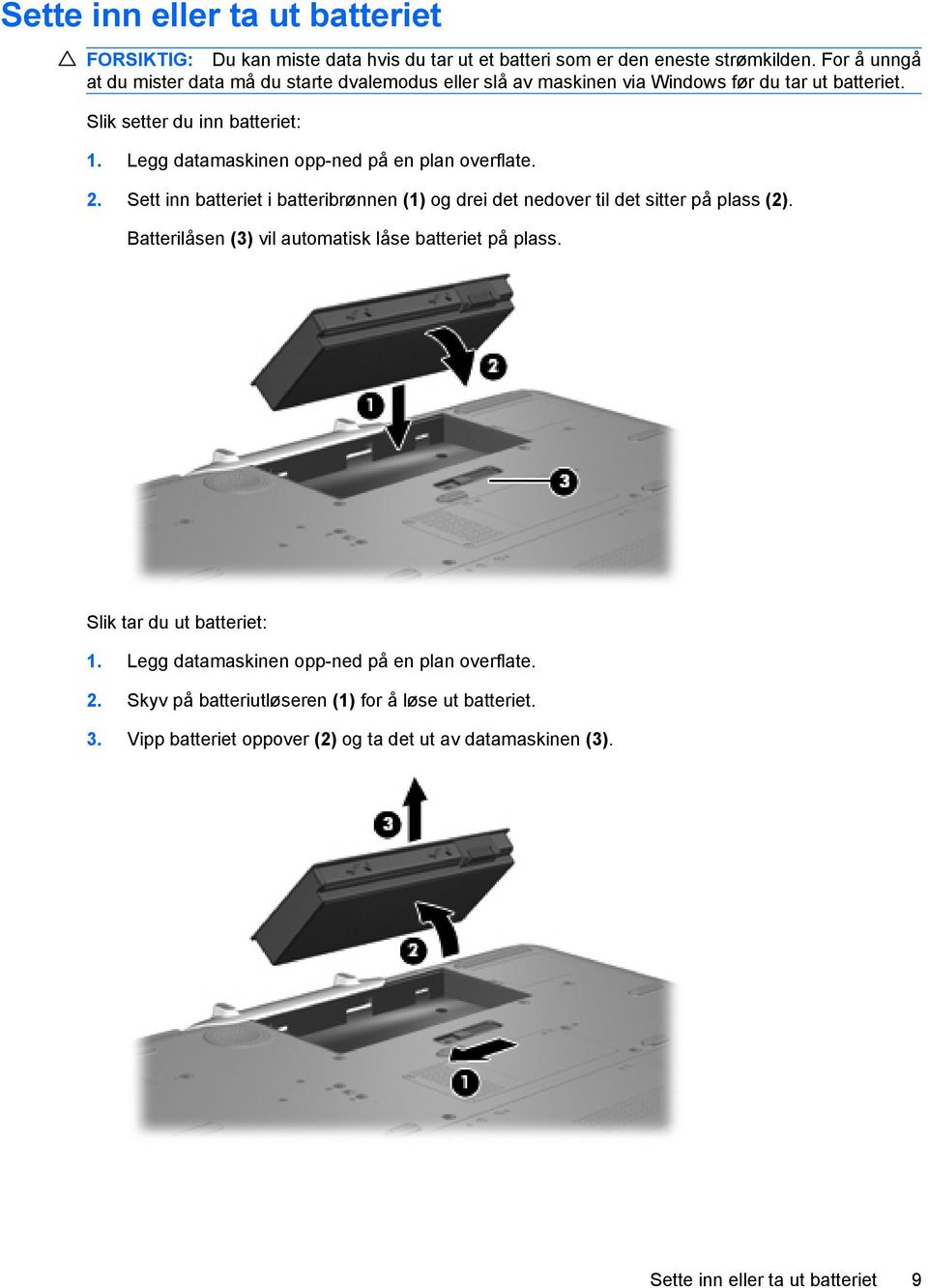 Legg datamaskinen opp-ned på en plan overflate. 2. Sett inn batteriet i batteribrønnen (1) og drei det nedover til det sitter på plass (2).